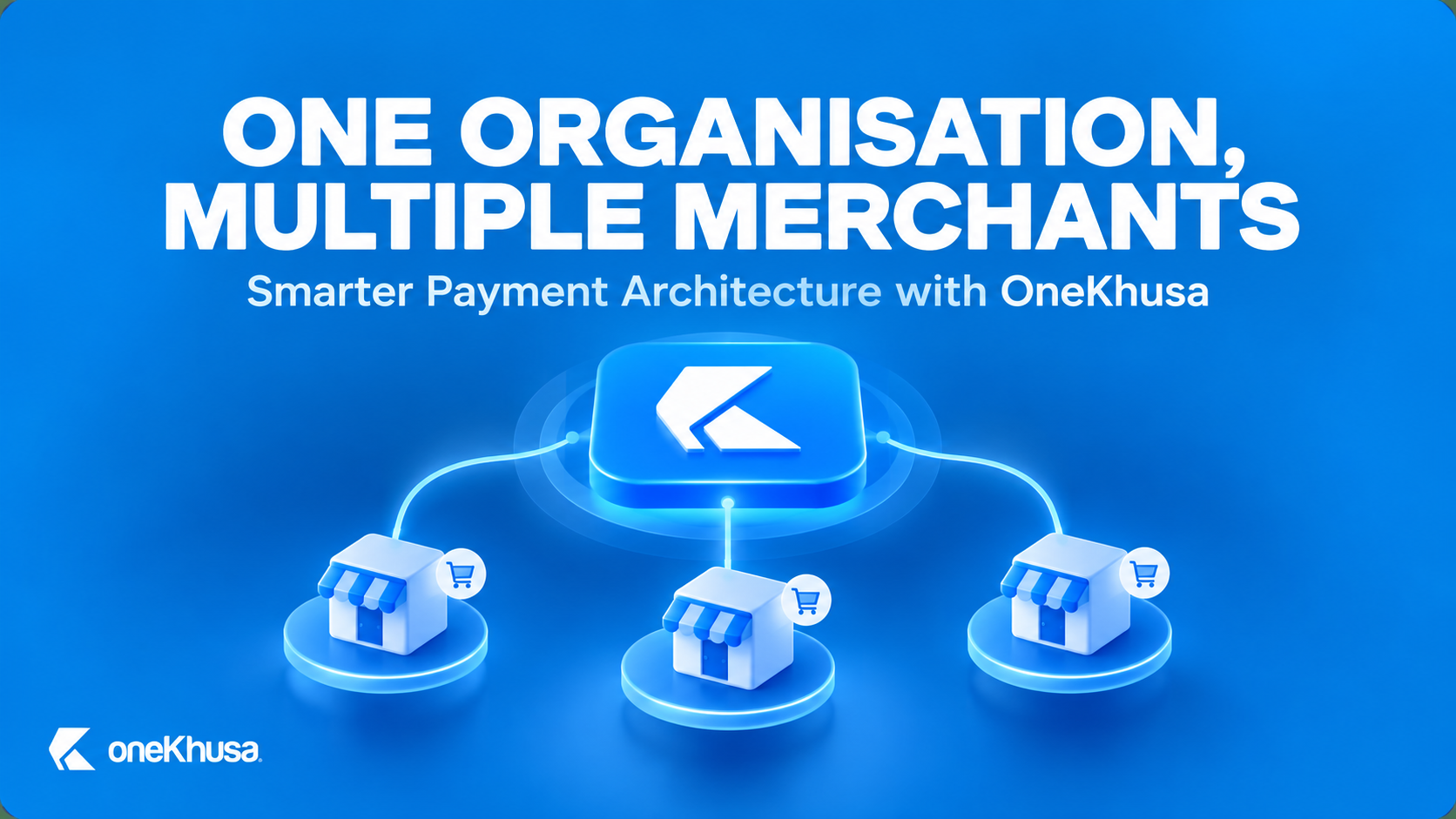 One Organisation, Multiple Merchants: Smarter Payment Architecture with OneKhusa